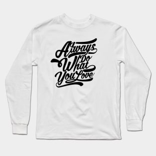 Always Do What You Love Long Sleeve T-Shirt